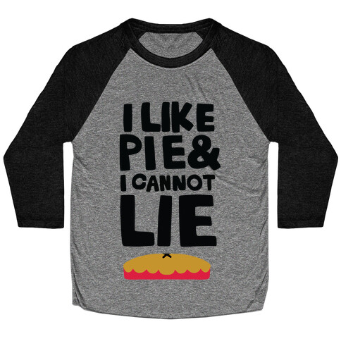 I Like Pie & I Cannot Lie Baseball Tee