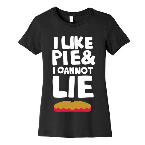 I Like Pie & I Cannot Lie Womens T-Shirt