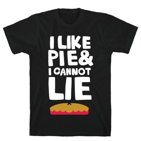 I Like Pie & I Cannot Lie T-Shirt