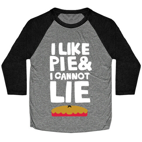 I Like Pie & I Cannot Lie Baseball Tee