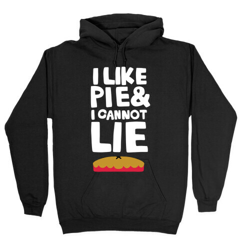 I Like Pie & I Cannot Lie Hooded Sweatshirt