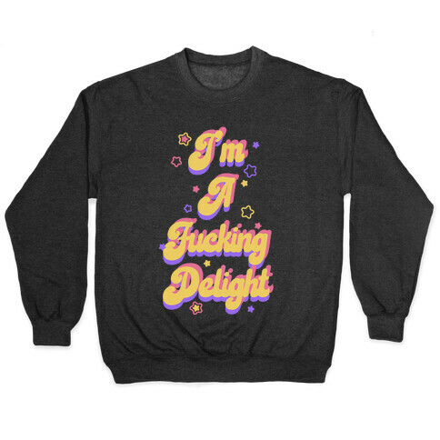 I'm a F***ing Delight Pullover