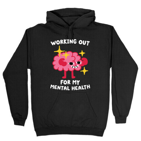 Working Out For My Mental Health Hooded Sweatshirt