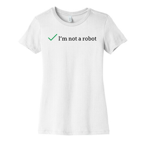 I'm Not a Robot reCaptcha Womens T-Shirt