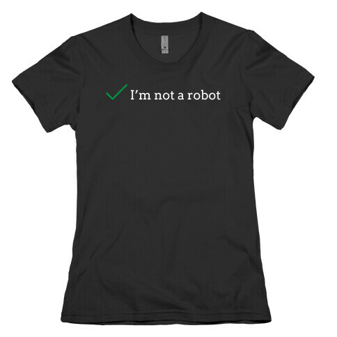 I'm Not a Robot reCaptcha Womens T-Shirt