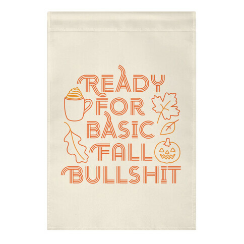 Ready For Basic Fall Bullshit Garden Flag