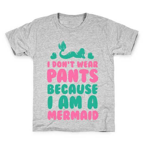 I Don't Wear Pants Because I Am a Mermaid Kids T-Shirt
