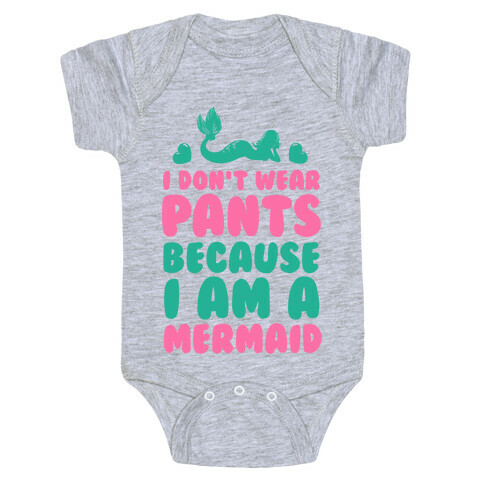 I Don't Wear Pants Because I Am a Mermaid Baby One-Piece