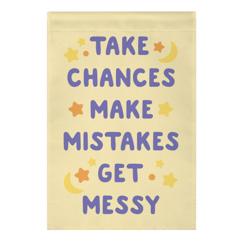 Take Chances Make Mistakes Get Messy Garden Flag