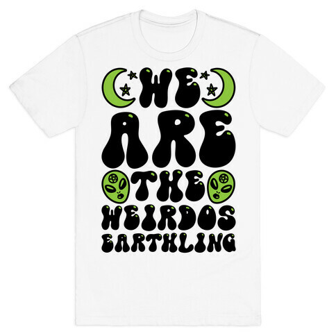 We Are The Weirdos Earthling T-Shirt