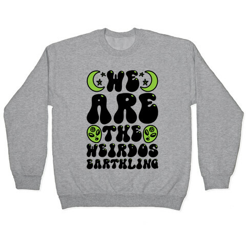 We Are The Weirdos Earthling Pullover