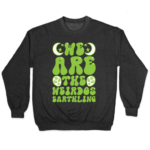 We Are The Weirdos Earthling Pullover