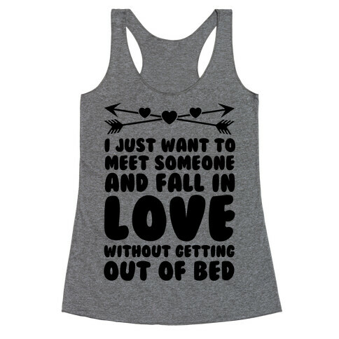 I Just Want to Meet Someone and Fall in Love Without Getting Out of Bed Racerback Tank Top