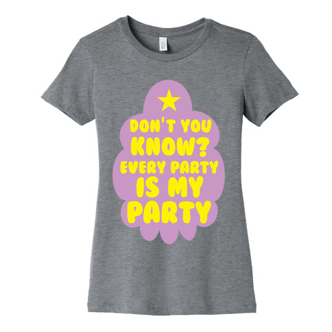 Don't You Know? Every Party Is My Party Womens T-Shirt