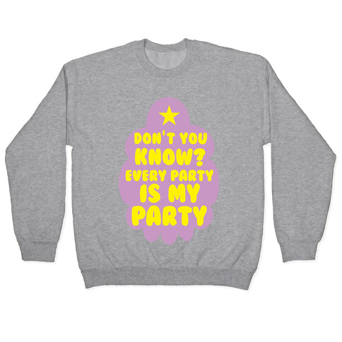 Don't You Know? Every Party Is My Party Pullover
