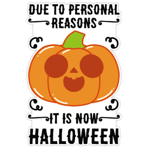 Due To Personal Reasons It Is Now Halloween Pumpkin (BlackText) Die Cut Sticker