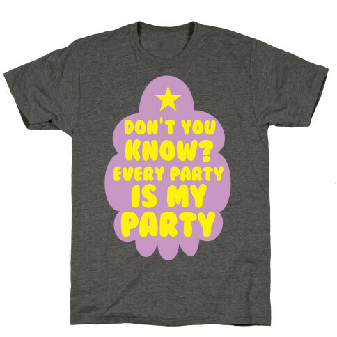 Don't You Know? Every Party Is My Party T-Shirt