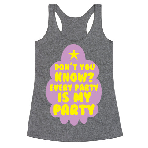 Don't You Know? Every Party Is My Party Racerback Tank Top