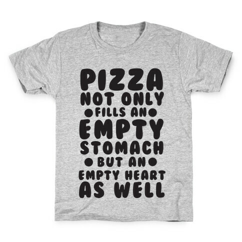 Pizza Not Only Fills An Empty Stomach But An Empty Heart As Well Kids T-Shirt