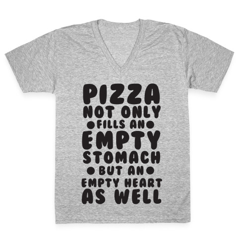 Pizza Not Only Fills An Empty Stomach But An Empty Heart As Well V-Neck Tee Shirt