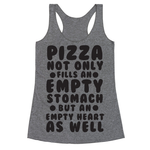 Pizza Not Only Fills An Empty Stomach But An Empty Heart As Well Racerback Tank Top