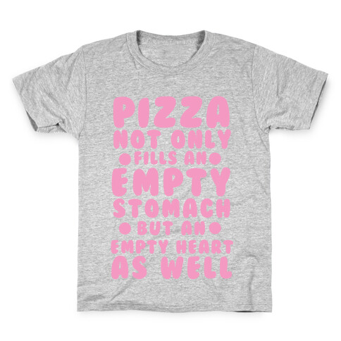 Pizza Not Only Fills An Empty Stomach But An Empty Heart As Well Kids T-Shirt