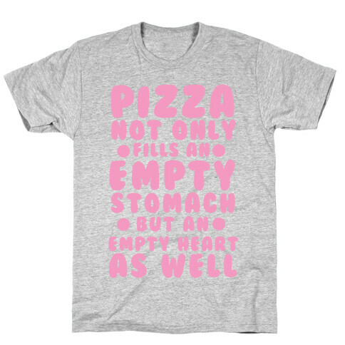 Pizza Not Only Fills An Empty Stomach But An Empty Heart As Well T-Shirt