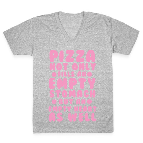 Pizza Not Only Fills An Empty Stomach But An Empty Heart As Well V-Neck Tee Shirt