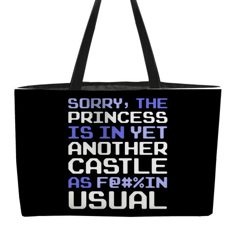 The Princess Is In Another Castle As F@#%in' Usual Weekender Tote