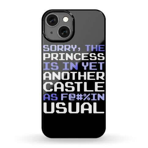 The Princess Is In Another Castle As F@#%in' Usual Phone Case