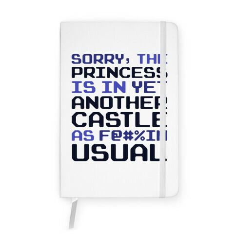 The Princess Is In Another Castle As F@#%in' Usual Notebook