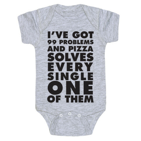 I've Got 99 Problems And Pizza Solve Every Single One Of Them Baby One-Piece