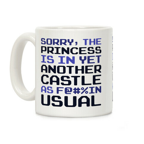 The Princess Is In Another Castle As F@#%in' Usual Coffee Mug