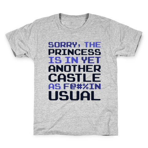 The Princess Is In Another Castle As F@#%in' Usual Kids T-Shirt