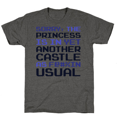 The Princess Is In Another Castle As F@#%in' Usual T-Shirt