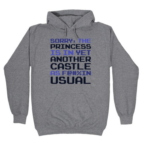 The Princess Is In Another Castle As F@#%in' Usual Hooded Sweatshirt