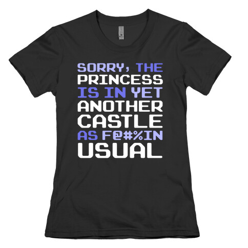 The Princess Is In Another Castle As F@#%in' Usual Womens T-Shirt