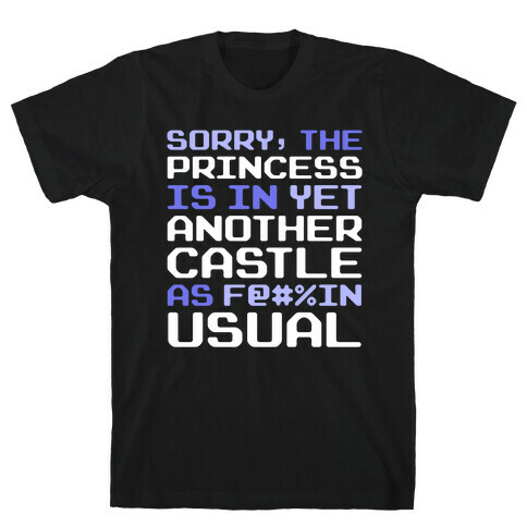 The Princess Is In Another Castle As F@#%in' Usual T-Shirt