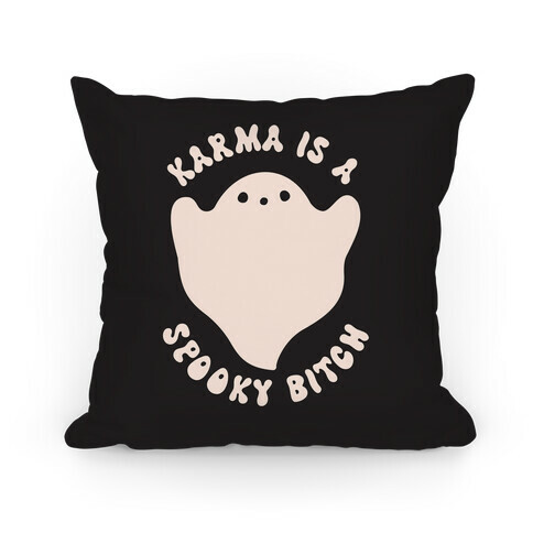 Karma Is A Spooky Bitch Ghost Pillow