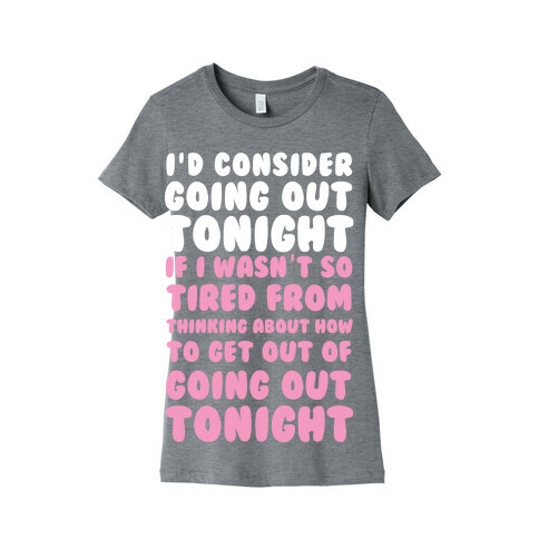 I'd Consider Going Out Tonight Womens T-Shirt