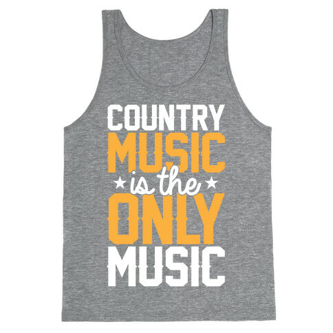 Country Music Is The Only Music Tank Top