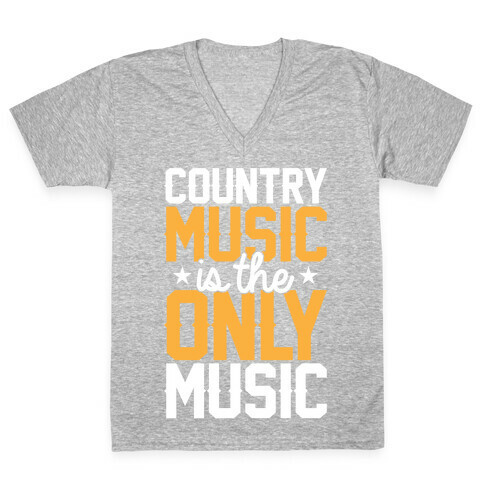 Country Music Is The Only Music V-Neck Tee Shirt