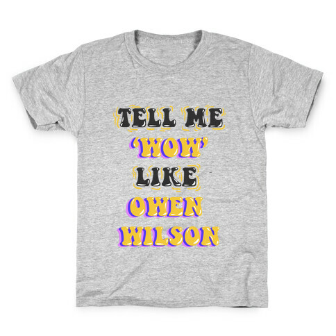 Tell Me Wow Like Owen Wilson Kids T-Shirt