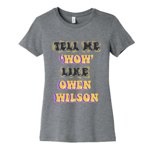 Tell Me Wow Like Owen Wilson Womens T-Shirt