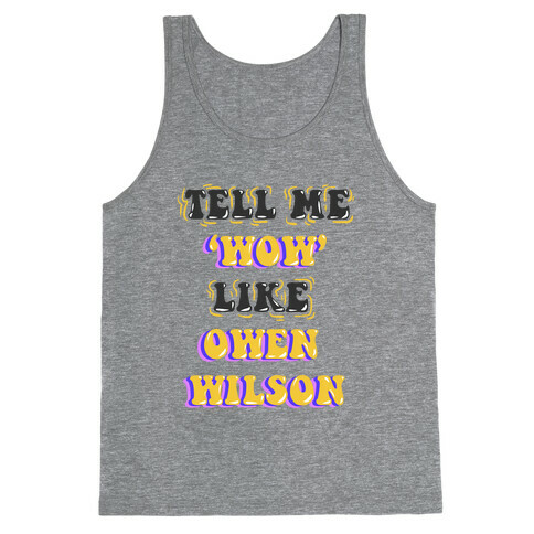 Tell Me Wow Like Owen Wilson Tank Top