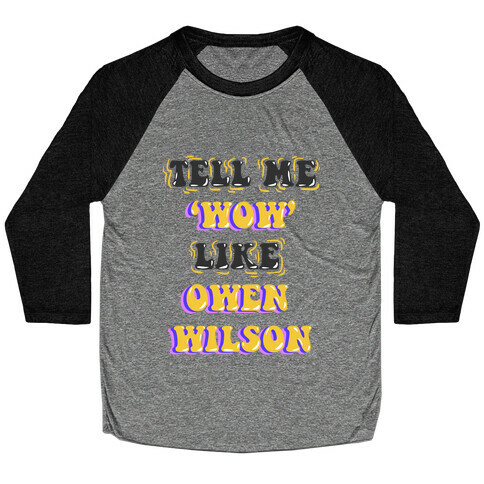 Tell Me Wow Like Owen Wilson Baseball Tee