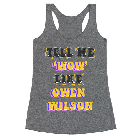 Tell Me Wow Like Owen Wilson Racerback Tank Top