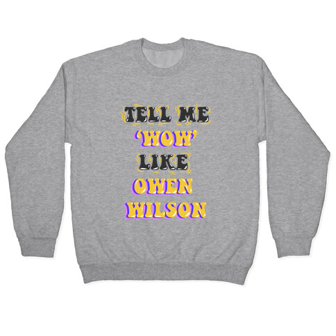 Tell Me Wow Like Owen Wilson Pullover