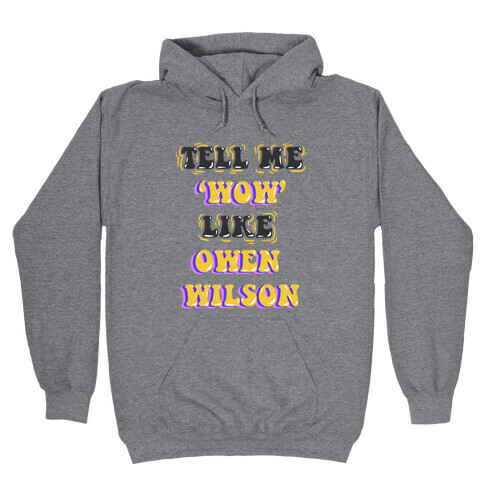 Tell Me Wow Like Owen Wilson Hooded Sweatshirt