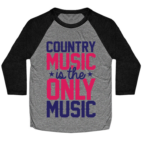 Country Music Is The Only Music Baseball Tee